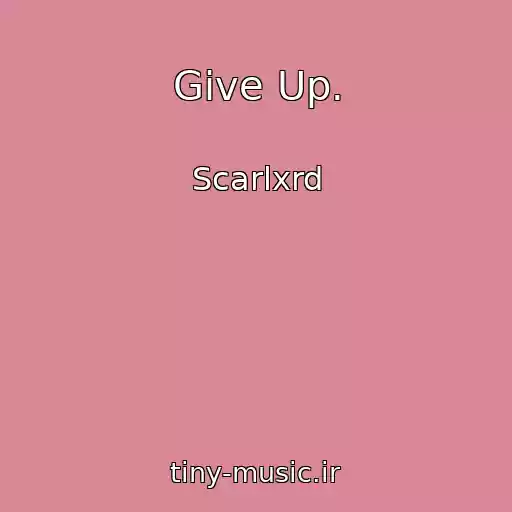 کاور آهنگ Give Up. از Scarlxrd