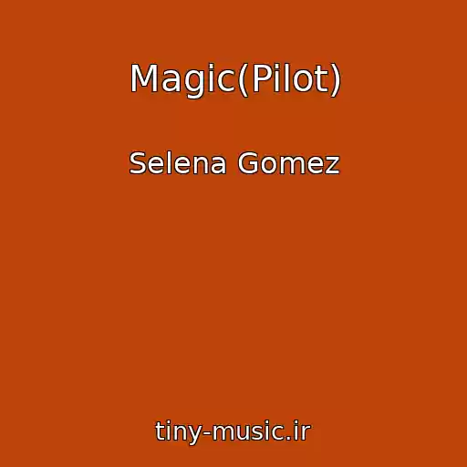 کاور آهنگ Magic(Pilot) از Selena Gomez