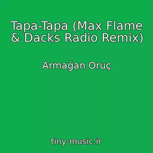 کاور آهنگ Tapa-Tapa (Max Flame & Dacks Radio Remix) از Armağan Oruç