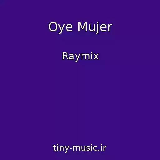 کاور آهنگ Oye Mujer از Raymix