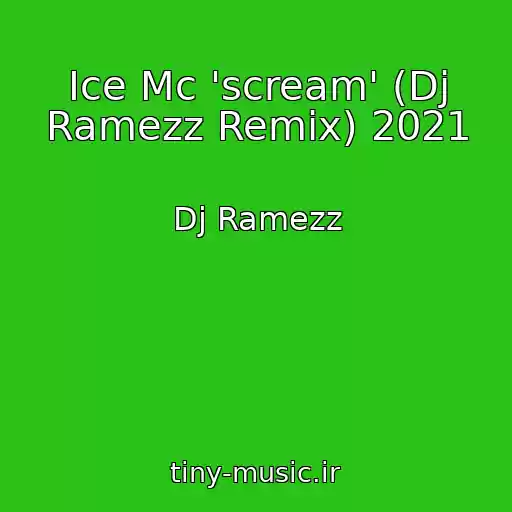کاور آهنگ Ice Mc 'scream' (Dj Ramezz Remix) 2021 از Dj Ramezz