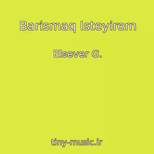 کاور آهنگ Barismaq Isteyirem از Elsever G.