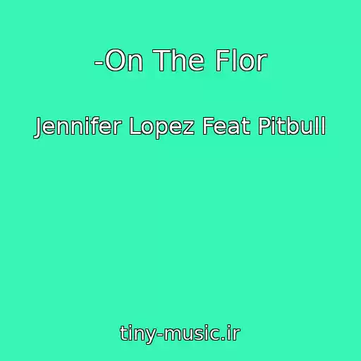 کاور آهنگ -On The Flor از Jennifer Lopez Feat Pitbull