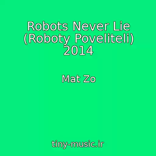 کاور آهنگ Robots Never Lie (Roboty Poveliteli) 2014 از Mat Zo