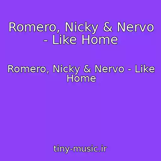 کاور آهنگ Romero, Nicky & Nervo - Like Home از Romero, Nicky & Nervo - Like Home