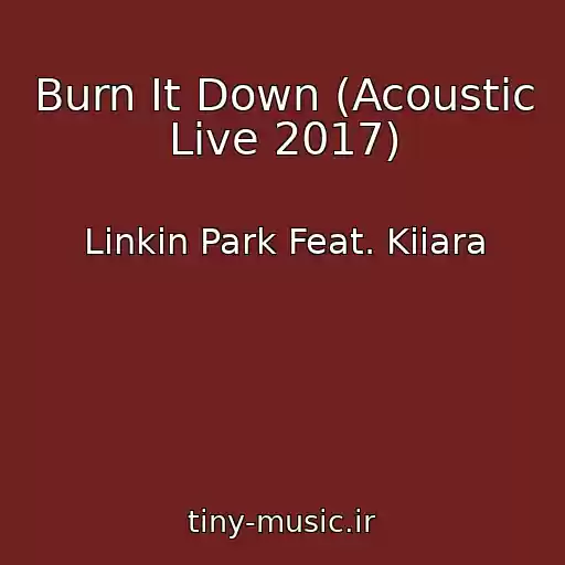 کاور آهنگ Burn It Down (Acoustic Live 2017) از Linkin Park Feat. Kiiara