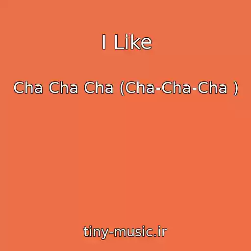 کاور آهنگ I Like از Cha Cha Cha (Cha-Cha-Cha )
