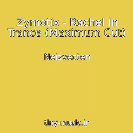 کاور آهنگ Zymotix - Rachel In Trance (Maximum Cut) از Neizvesten
