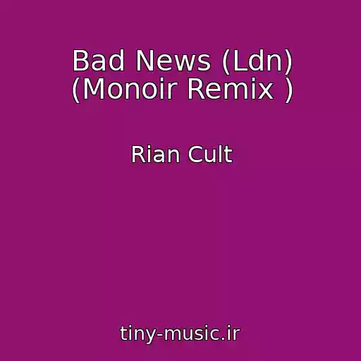 کاور آهنگ Bad News (Ldn) (Monoir Remix ) از Rian Cult