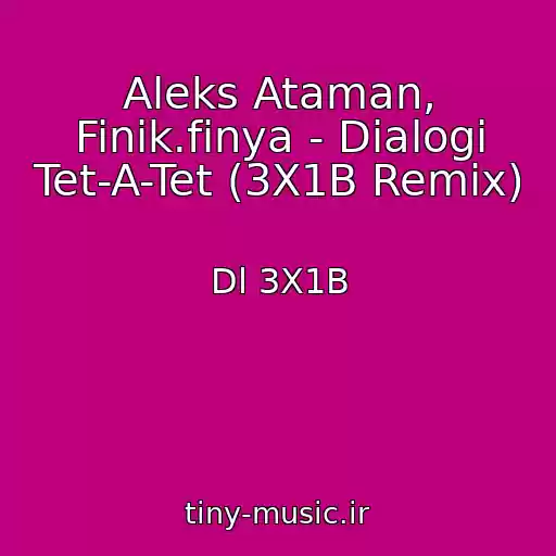 کاور آهنگ Aleks Ataman, Finik.finya - Dialogi Tet-A-Tet (3X1B Remix) از Dl 3X1B