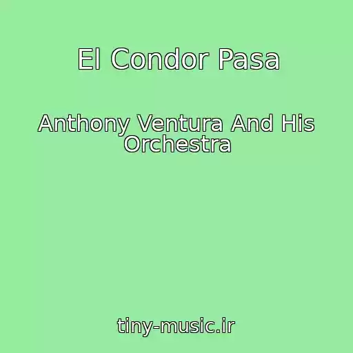 کاور آهنگ El Condor Pasa از Anthony Ventura And His Orchestra