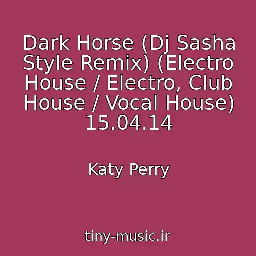 کاور آهنگ Dark Horse (Dj Sasha Style Remix) (Electro House / Electro, Club House / Vocal House) 15.04.14 از Katy Perry