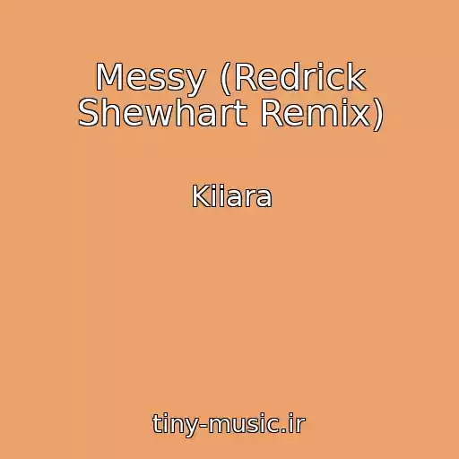کاور آهنگ Messy (Redrick Shewhart Remix) از Kiiara
