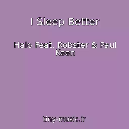 کاور آهنگ I Sleep Better از Halo Feat. Robster & Paul Keen