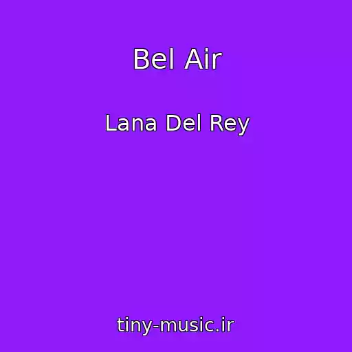 کاور آهنگ Bel Air از Lana Del Rey