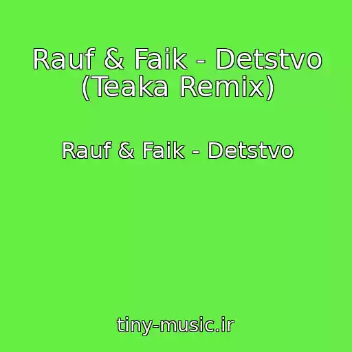 کاور آهنگ Rauf & Faik - Detstvo (Teaka Remix) از Rauf & Faik - Detstvo