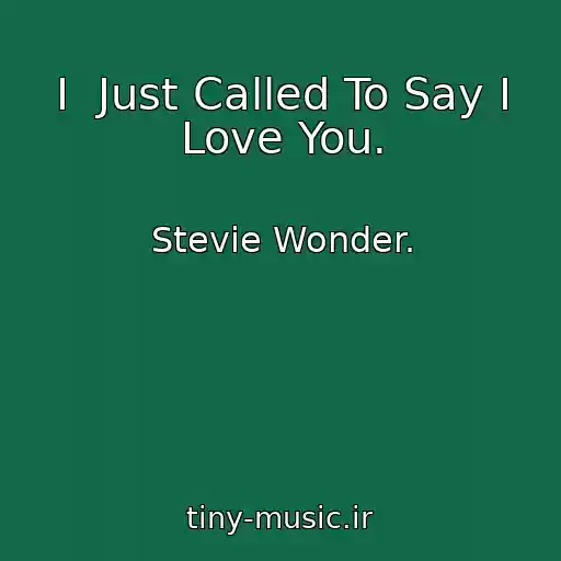 کاور آهنگ I  Just Called To Say I Love You. از Stevie Wonder.