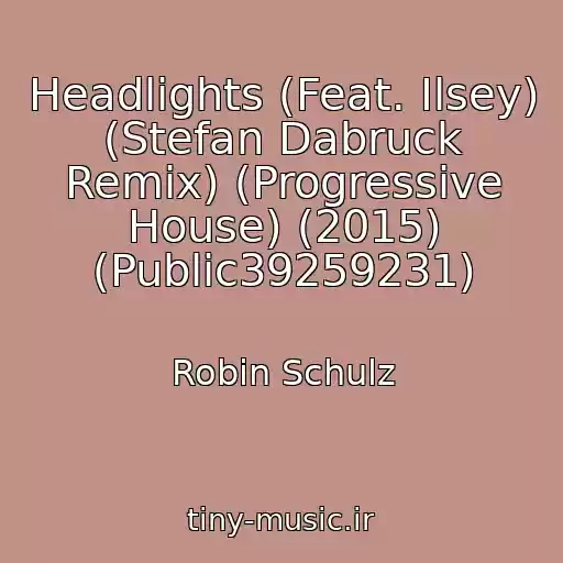 کاور آهنگ Headlights (Feat. Ilsey) (Stefan Dabruck Remix) (Progressive House) (2015) (Public39259231) از Robin Schulz