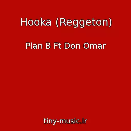کاور آهنگ Hooka (Reggeton) از Plan B Ft Don Omar