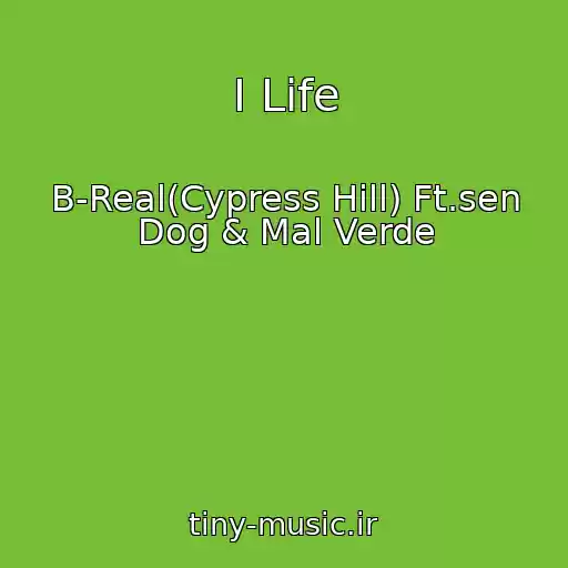 کاور آهنگ I Life از B-Real(Cypress Hill) Ft.sen Dog & Mal Verde