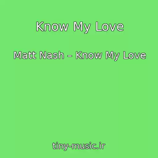 کاور آهنگ Know My Love از Matt Nash – Know My Love