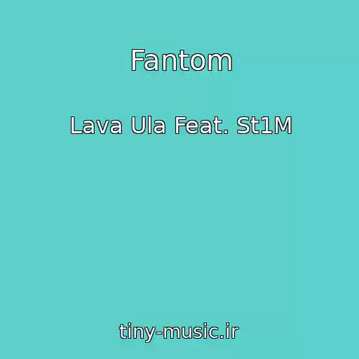 کاور آهنگ Fantom از Lava Ula Feat. St1M