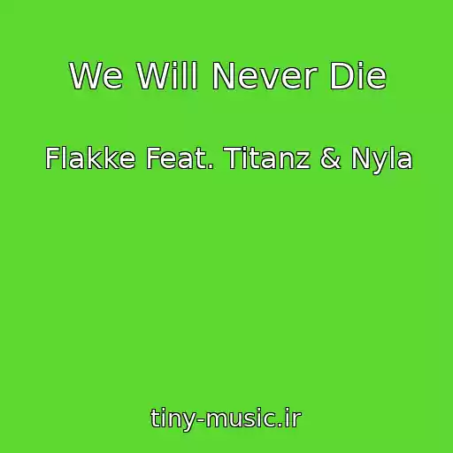 کاور آهنگ We Will Never Die از Flakke Feat. Titanz & Nyla