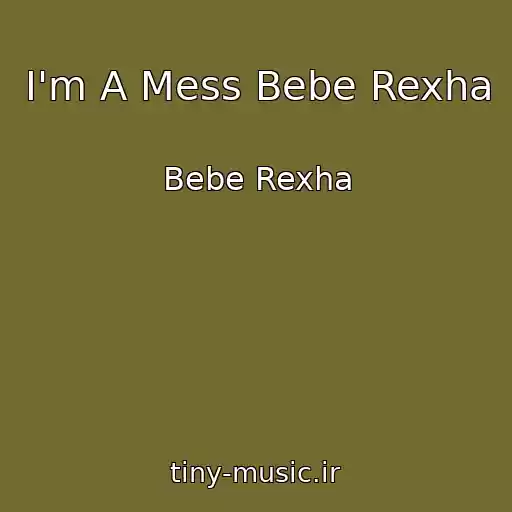 کاور آهنگ I'm A Mess Bebe Rexha از Bebe Rexha