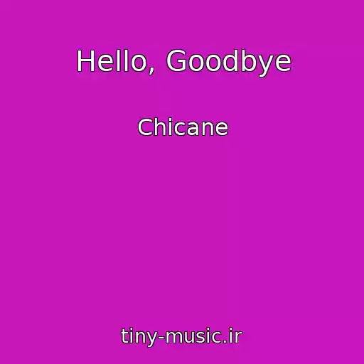کاور آهنگ Hello, Goodbye از Chicane