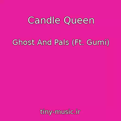 کاور آهنگ Candle Queen از Ghost And Pals (Ft. Gumi)
