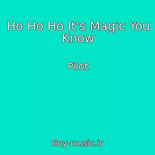 کاور آهنگ Ho Ho Ho It's Magic You Know از Pilot