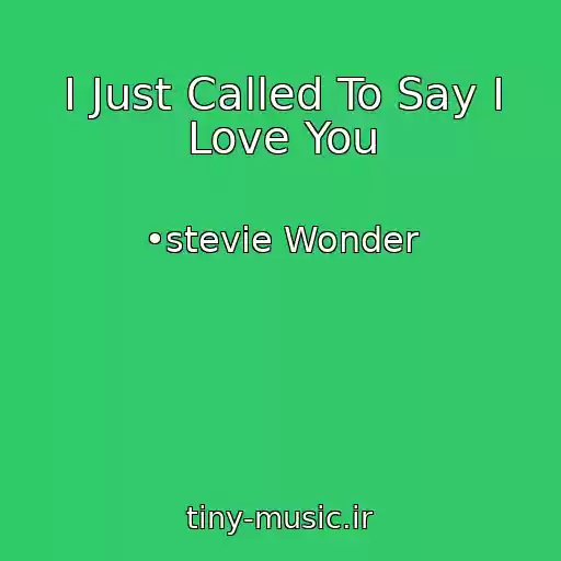 کاور آهنگ I Just Called To Say I Love You از •stevie Wonder