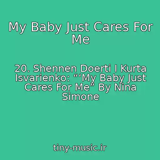 کاور آهنگ My Baby Just Cares For Me از 20. Shennen Doerti I Kurta Isvarienko: “‘My Baby Just Cares For Me” By Nina Simone