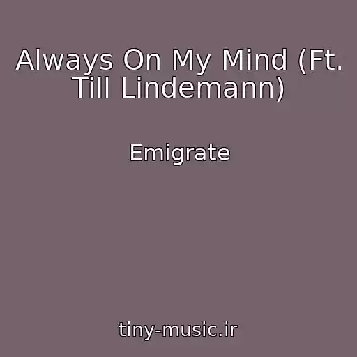 کاور آهنگ Always On My Mind (Ft. Till Lindemann) از Emigrate