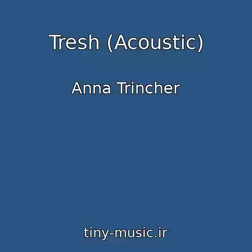 کاور آهنگ Tresh (Acoustic) از Anna Trіncher