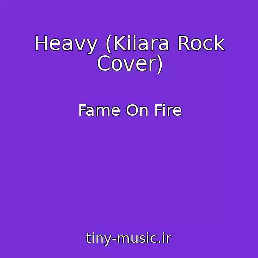 کاور آهنگ Heavy (Kiiara Rock Cover) از Fame On Fire