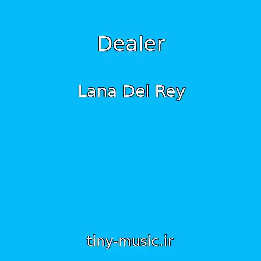کاور آهنگ Dealer از Lana Del Rey