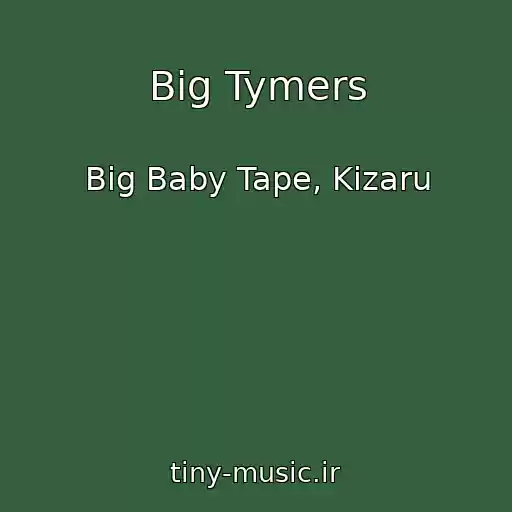 کاور آهنگ Big Tymers از Big Baby Tape, Kizaru