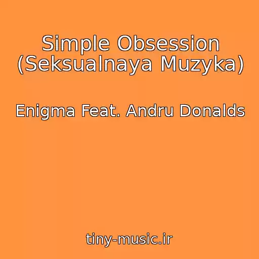 کاور آهنگ Simple Obsession (Seksualnaya Muzyka) از Enigma Feat. Andru Donalds