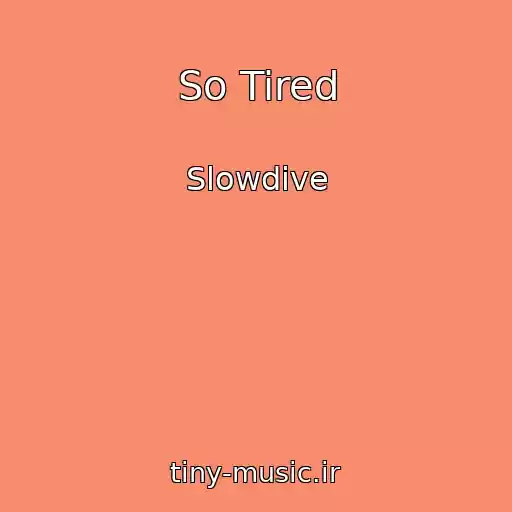 کاور آهنگ So Tired از Slowdive