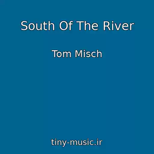 کاور آهنگ South Of The River از Tom Misch