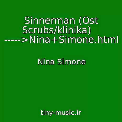کاور آهنگ Sinnerman (Ost Scrubs/klinika)    ----->Nina+Simone.html از Nina Simone