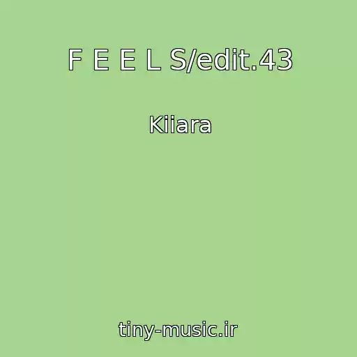 کاور آهنگ F E E L S/edit.43 از Kiiara