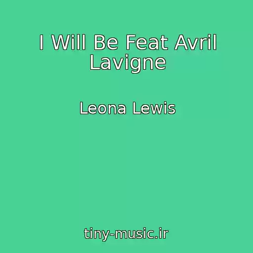 کاور آهنگ I Will Be Feat Avril Lavigne از Leona Lewis