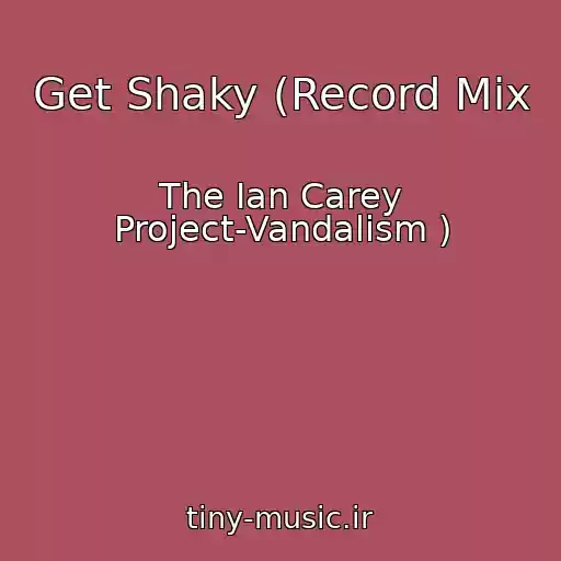 کاور آهنگ Get Shaky (Record Mix از The Ian Carey Project-Vandalism )