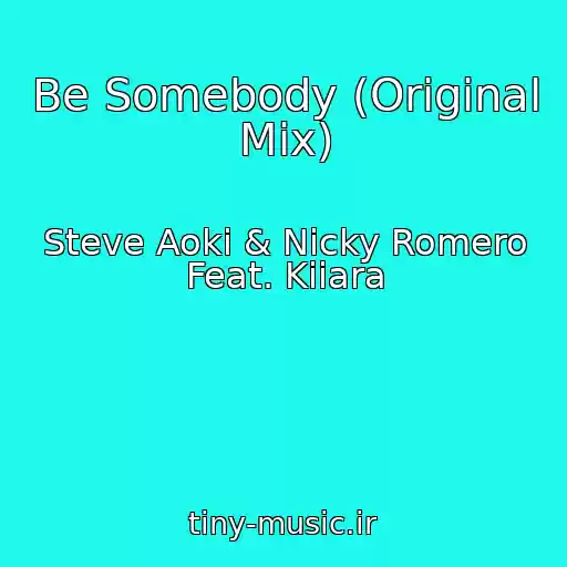 کاور آهنگ Be Somebody (Original Mix) از Steve Aoki & Nicky Romero Feat. Kiiara