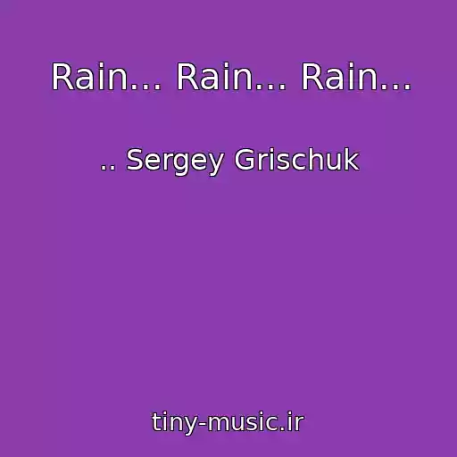 کاور آهنگ Rain... Rain... Rain... از .. Sergey Grischuk