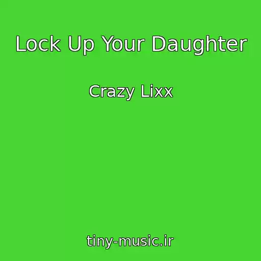 کاور آهنگ Lock Up Your Daughter از Crazy Lixx