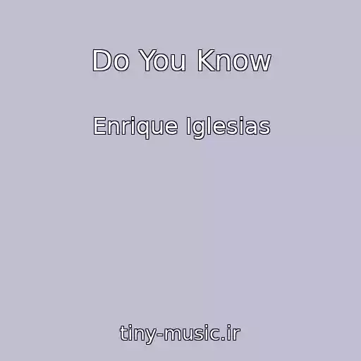 کاور آهنگ Do You Know از Enrique Iglesias