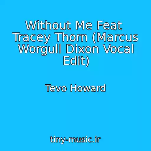 کاور آهنگ Without Me Feat  Tracey Thorn (Marcus Worgull Dixon Vocal Edit) از Tevo Howard